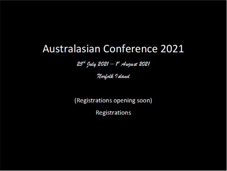 Australasian Conference 2021
25th July 2021  1st August 2021
Norfolk Island

(Registrations opening soon)
Registrations

